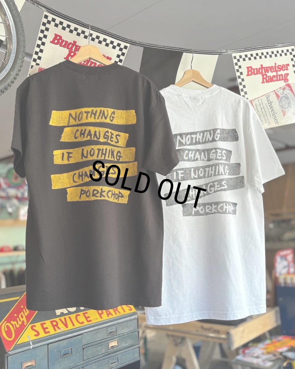 画像4: PORKCHOP/NOTHING CHANGES TEE（WHITE）［プリントT-25春夏］ (4)
